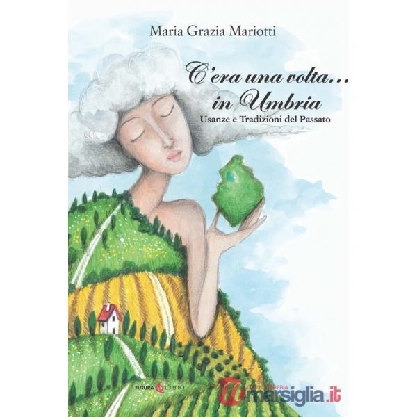 C'era una volta... in Umbria. Usanze e tradizioni del passato