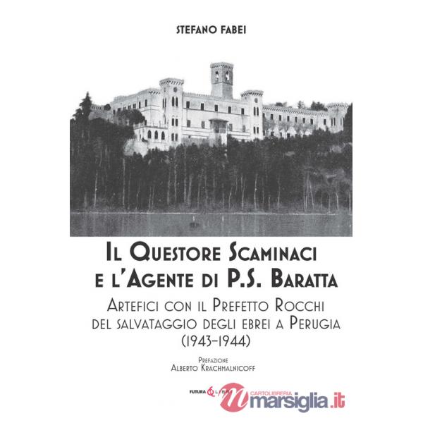Questore Scaminaci e l'agente di P.S. Baratta. Artefici con il Prefetto Rocchi del salvataggio degli ebrei a Perugia (1943-1944)
