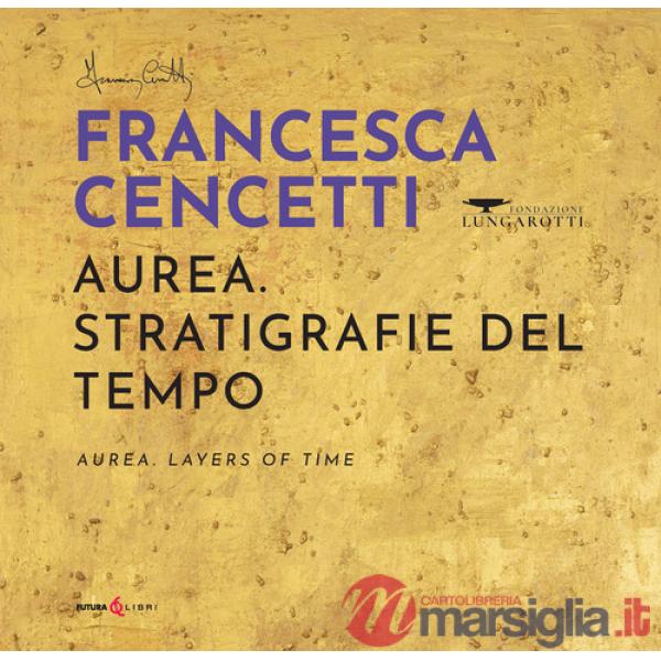 Aurea. Stratigrafie del tempo-Aurea. Layers of time. Ediz. bilingue