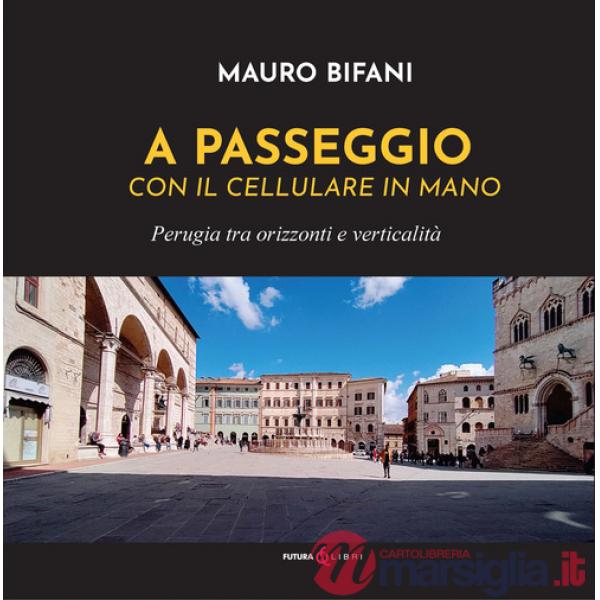 A passeggio con il cellulare in mano. Perugia tra orizzonti e verticalità
