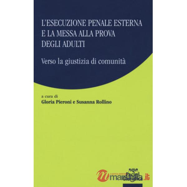 L'esecuzione penale esterna e la messa alla prova degli adulti. Verso la giustizia di comunità