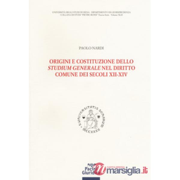 Origini e costituzione dello «studium generale» nel diritto comune dei secoli XII-XIV