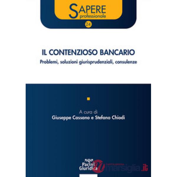 Il contenzioso bancario. Problemi, soluzioni giurisprudenziali, consulenze