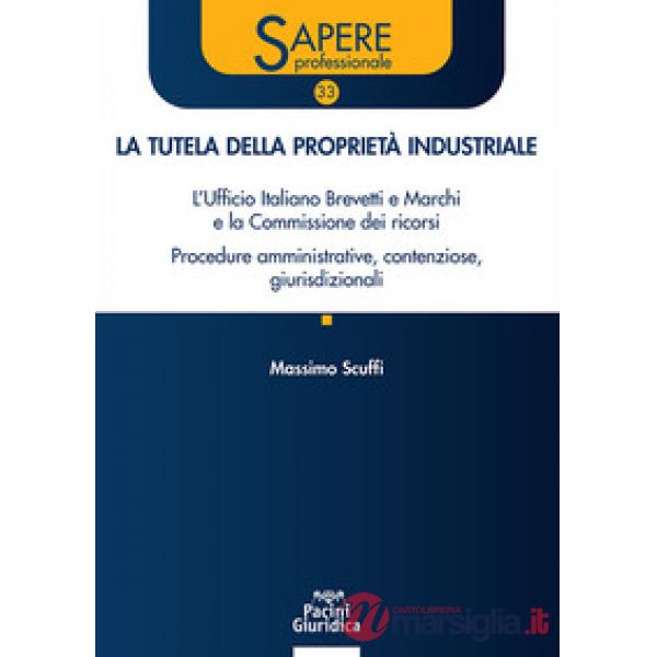 La tutela della proprietà industriale. L'Ufficio Italiano Brevetti e Marchi e la Commissione dei ricorsi. Procedure amministrati