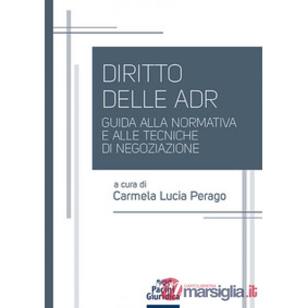 Diritto delle ADR. Guida alla normativa e alle tecniche di negoziazione