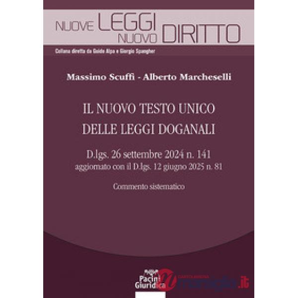 Il nuovo testo unico delle leggi doganali. D.lgs. 26 settembre 2024 n. 141 aggiornato con il D.lgs. 12 giugno 2025 n. 81. Commen
