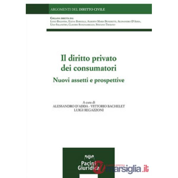 Il diritto privato dei consumatori. Nuovi assetti e prospettive