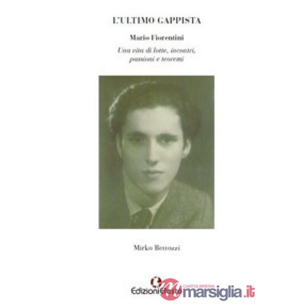 Ultimo gappista. Mario Fiorentini. Una vita di lotte, incontri, passioni e teoremi (L')
