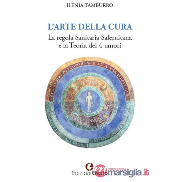 Arte della cura. La regola sanitaria salernitana e la teoria dei 4 umori (L')