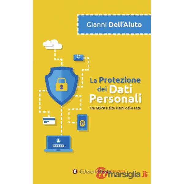 Protezione dei dati personali. Tra GDPR e altri rischi della rete (La)