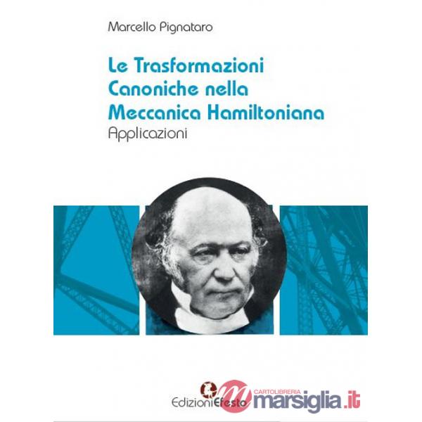 Trasformazioni canoniche nella meccanica hamiltoniana. Applicazioni (Le)