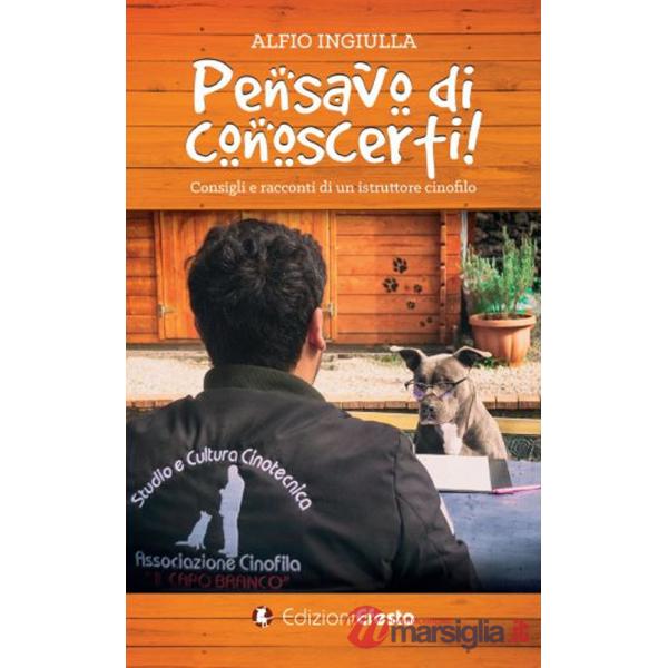 Pensavo di conoscerti! Consigli e racconti di un istruttore cinofilo