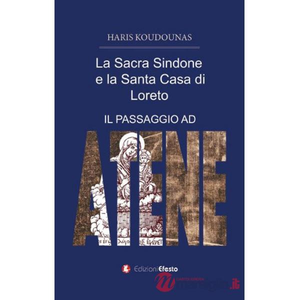 Sacra Sindone e la santa casa di Loreto. (Il passaggio ad Atene) (La)