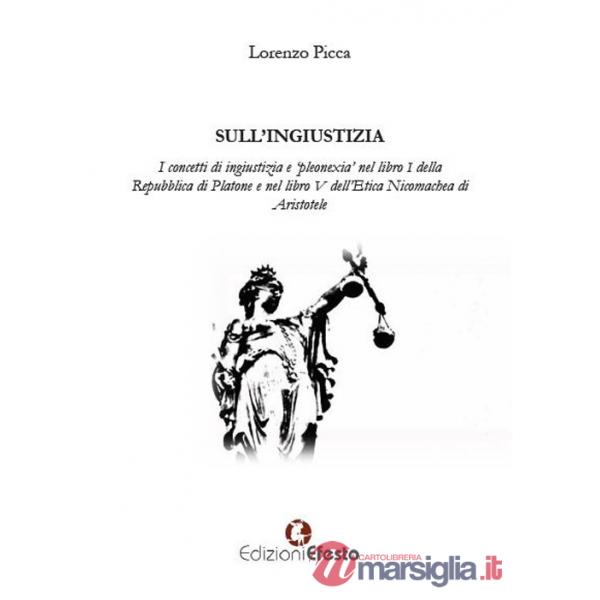 Sull'ingiustizia. I concetti di ingiustizia e «pleonexia» nel libro I della Repubblica di Platone e nel libro V dell'Etica Nicom
