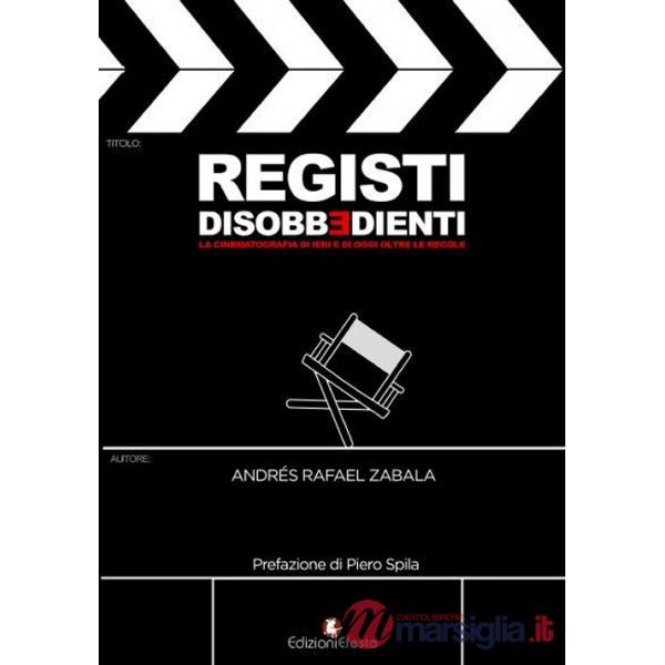 Registi disobbedienti. La cinematografia di ieri e di oggi oltre le regole