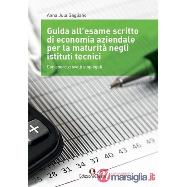 Guida all'esame scritto di economia aziendale per la maturità negli istituti tecnici. Con esercizi svolti e spiegati. Per gli Is