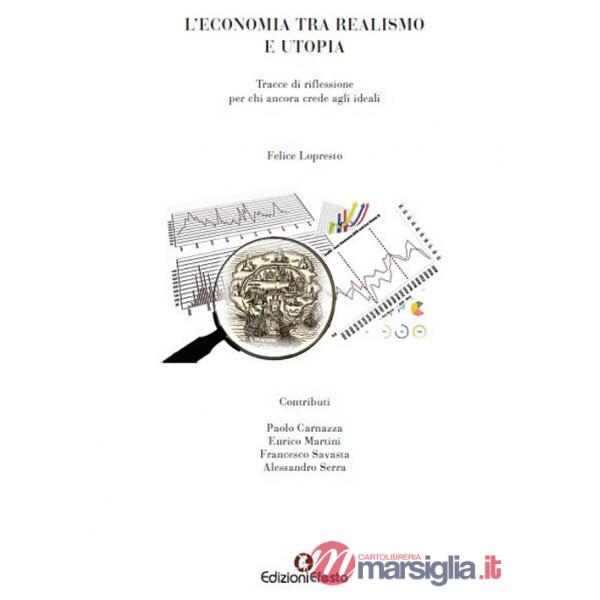 Economia tra realismo e utopia. Tracce di riflessione per chi ancora crede agli ideali (L')