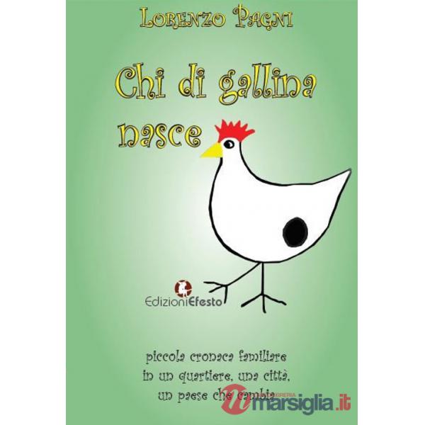 Chi di gallina nasce. Piccola cronaca familiare in un quartiere, una città, un paese che cambia