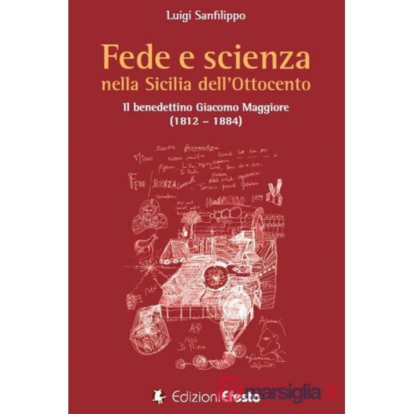 Fede e scienza nella Sicilia dell'Ottocento. Il benedettino Giacomo Maggiore (1812-1884)