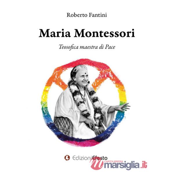 Maria Montessori. Teosofica maestra di Pace