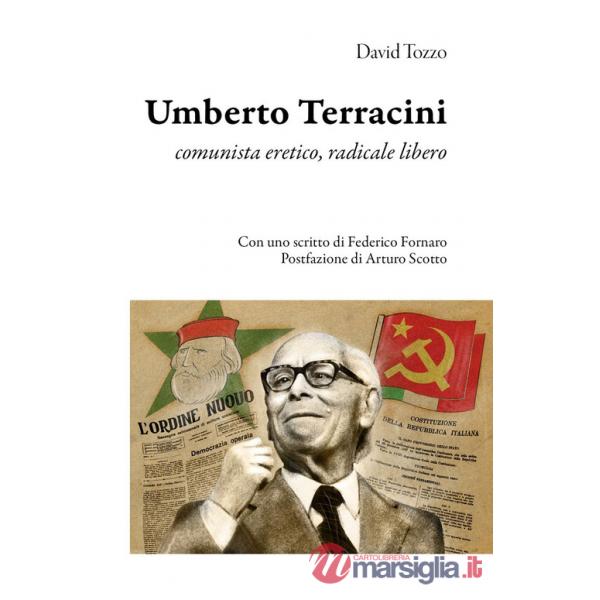 Umberto Terracini. Comunista eretico, radicale libero