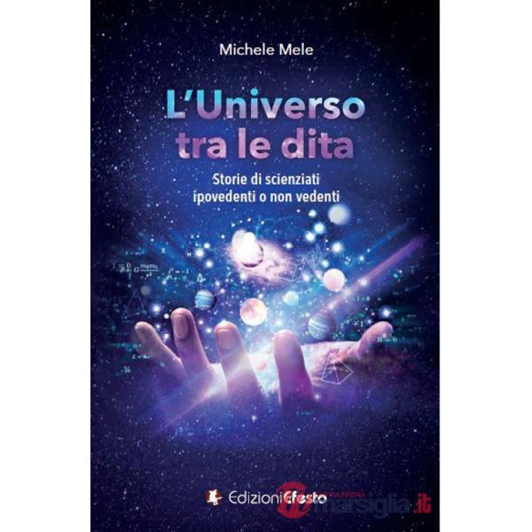Universo tra le dita. Storie di scienziati ipovedenti o non vedenti (L')