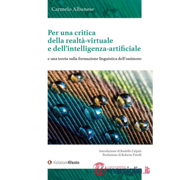 Per una critica della realtà-virtuale e dell'intelligenza-artificiale e una teoria sulla formazione linguistica dell'ossimoro