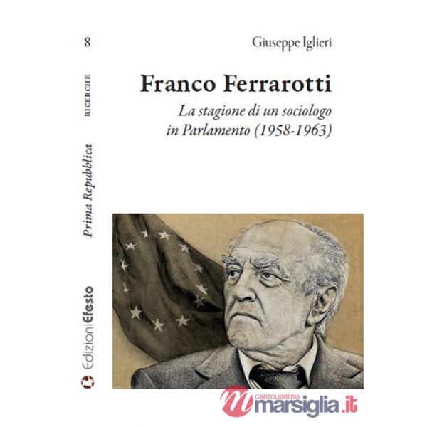 Franco Ferrarotti. La stagione di un sociologo in in Parlamento (1958-1963)