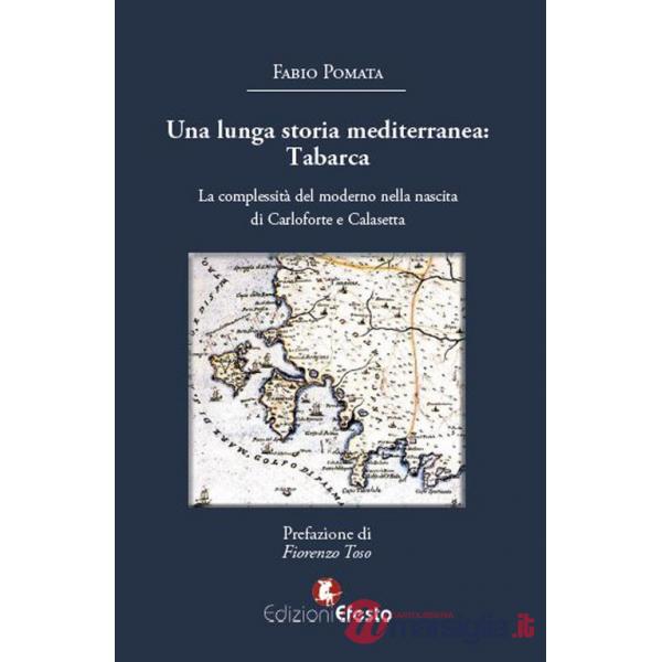 Lunga storia mediterranea: Tabarca. La complessità del moderno nella nascita di Carloforte e Calasetta (Una)