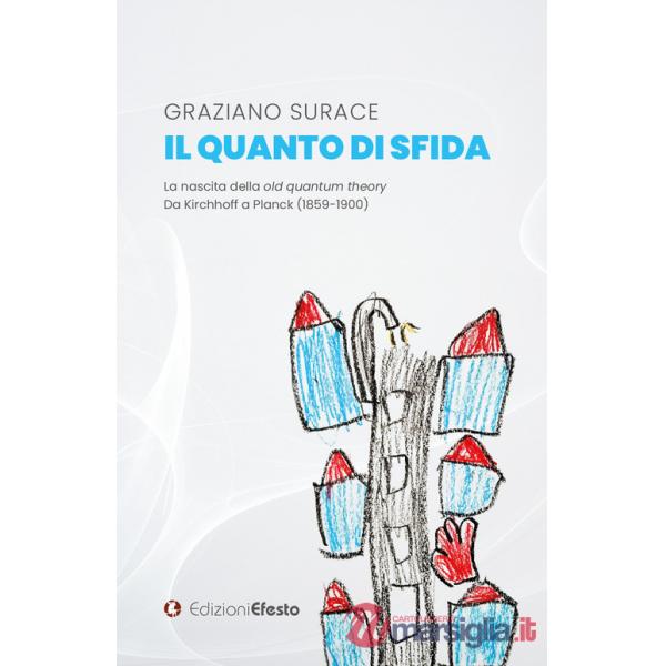 Quanto di sfida. La nascita della old quantum theory Da Kirchhoff a Planck (1859-1900) (Il)