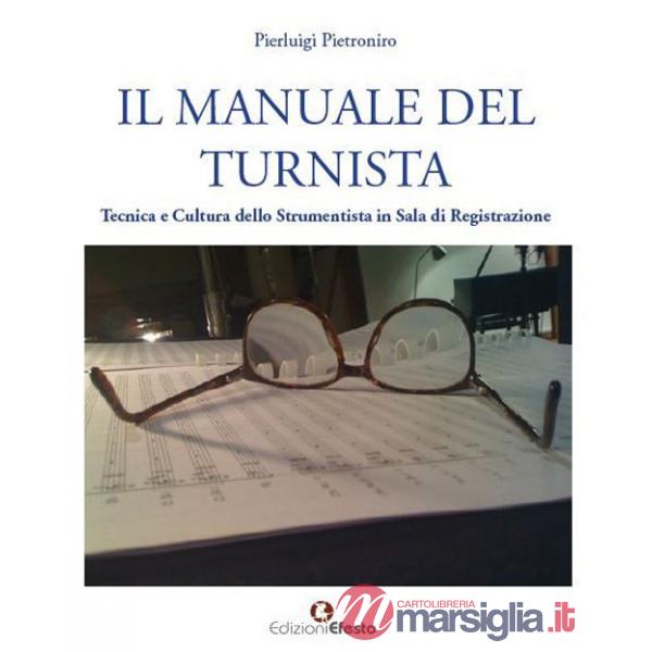 Manuale del turnista. Tecnica e cultura dello strumentista in sala di registrazione (Il)