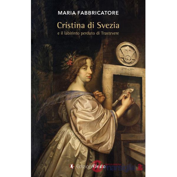 Cristina di Svezia e il labirinto perduto di Trastevere