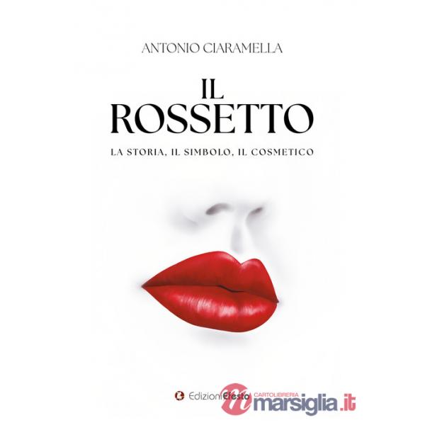 Rossetto. La storia, il simbolo, il cosmetico (Il)