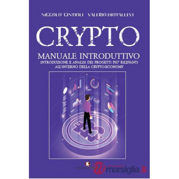 Crypto. Manuale introduttivo. Introduzione e analisi dei progetti più rilevanti all'interno della cryto-economy