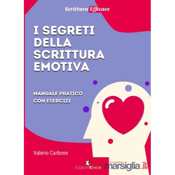 Segreti della scrittura emotiva. Manuale pratico con esercizi (I)