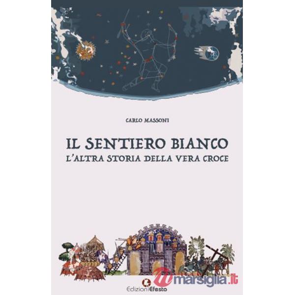 Sentiero bianco. L'altra storia della vera croce (Il)