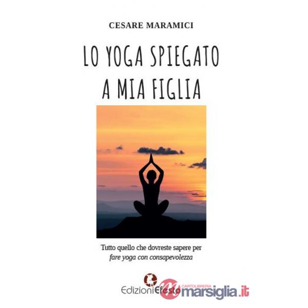 Yoga spiegato a mia figlia. Tutto quello che dovreste sapere per fare yoga consapevolmente (Lo)