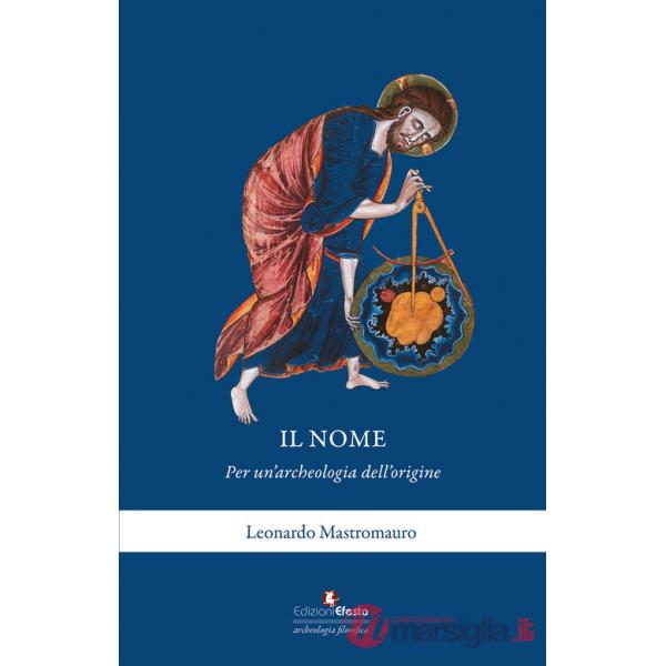 Nome. Per un'archeologia dell'origine (Il)
