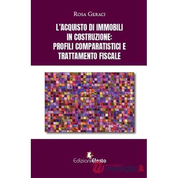 Acquisto di immobili in costruzione: profili comparatistici e trattamento fiscale (L')