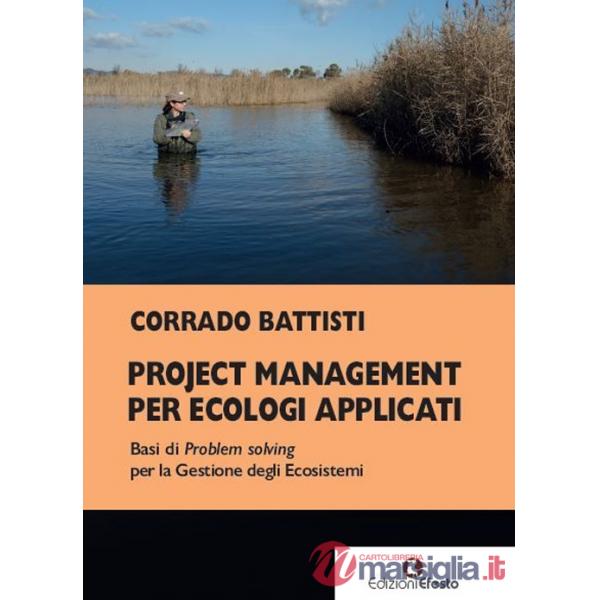 Project management per ecologi applicati. Basi di problem solving per la gestione degli ecosistemi