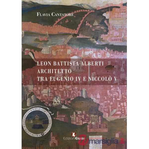Leon Battista Alberti architetto tra Eugenio IV e Niccolò V
