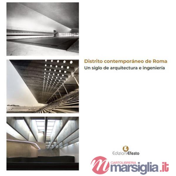 Distrito contemporáneo de Roma. Un siglo de arquitectura e ingeniería. Ediz. italiana e spagnola