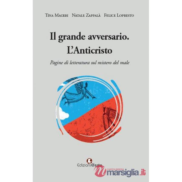 Grande avversario. L'Anticristo. Pagine di letteratura sul mistero del male (Il)