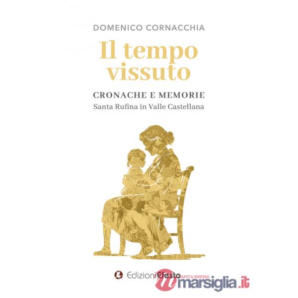 Tempo vissuto. Cronache e memorie. Santa Rufina in Valle Castellana (Il)
