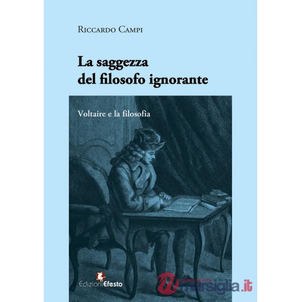 Saggezza del filosofo ignorante. Voltaire e la filosofia (La)