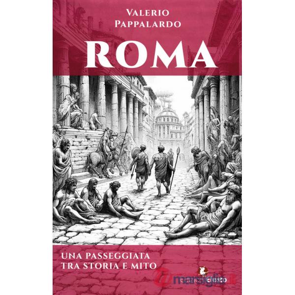 Roma. Una passeggiata tra storia e mito