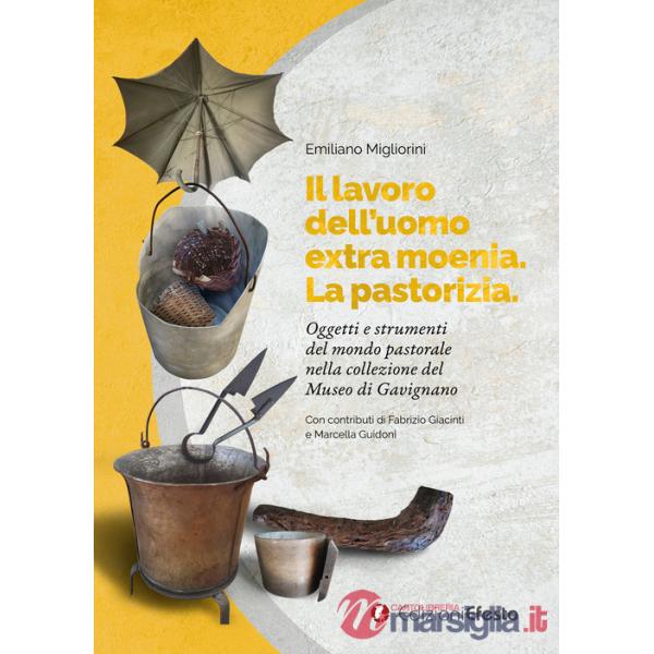 Lavoro dell'uomo extra moenia. La pastorizia. Oggetti e strumenti del mondo pastorale nella collezione del museo di Gavignano (I