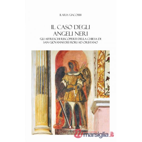 Caso degli angeli neri. Gli affreschi riscoperti della Chiesa di San Giovanni dei Fiori ad Oristano (Il)