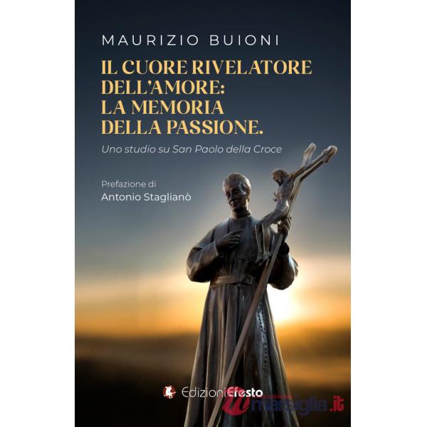 Cuore rivelatore dell'amore: la memoria della passione. Uno studio su San Paolo della Croce (Il)