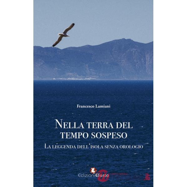 Nella terra del tempo sospeso. La leggenda dell'isola senza orologio